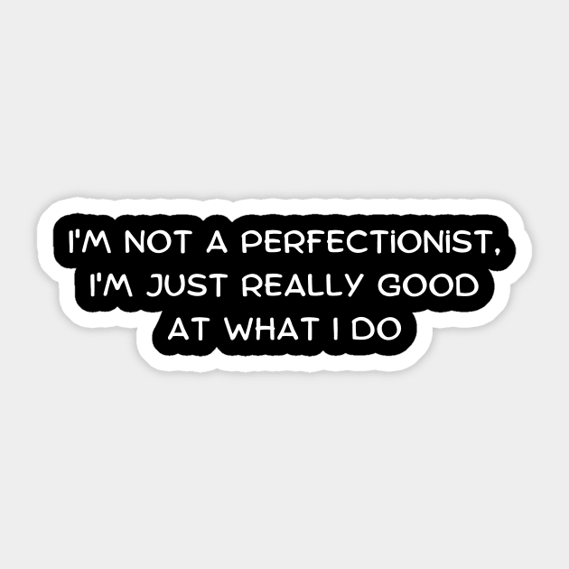 I'm not a perfectionist, I'm just really good at what I do Sticker by Art By Mojo